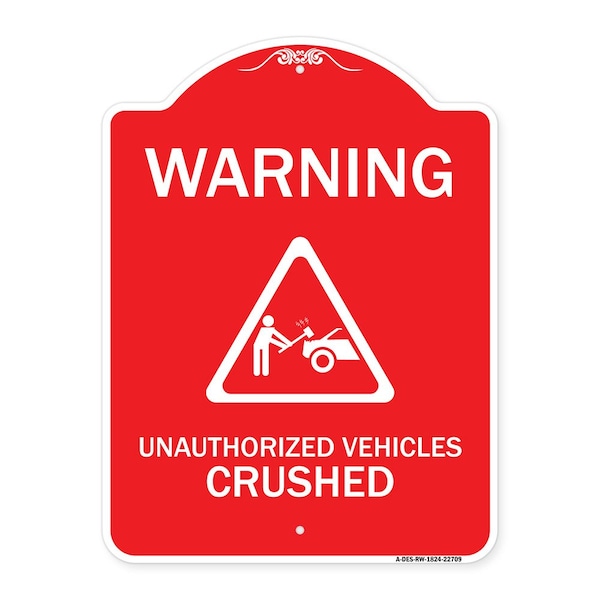 Warning Unauthorized Vehicles Crushed W/ Graphic, Red & White Alum Sign, 18" x 24", RW-1824-22709